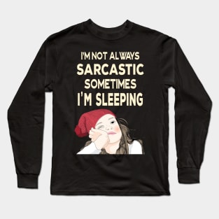 I'm not always sarcastic sometimes I'm sleeping  - Teenage Attitude Long Sleeve T-Shirt